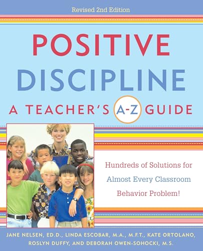 Positive Discipline: A Teacher's A-Z Guide: Hundreds of Solutions for Almost Every Classroom Behavior Problem! von Harmony